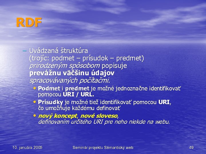 RDF – Uvádzaná štruktúra (trojíc: podmet – prísudok – predmet) prirodzeným spôsobom popisuje prevážnu