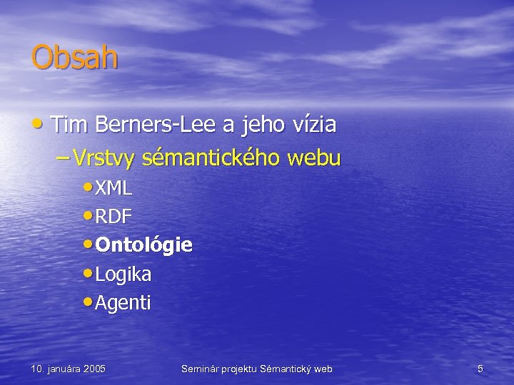 Obsah • Tim Berners-Lee a jeho vízia – Vrstvy sémantického webu • XML •