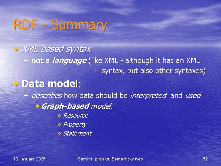 RDF - Summary • XML-based syntax – not a language (like XML - although