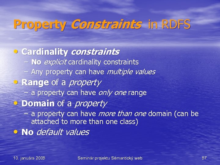 Property Constraints in RDFS • Cardinality constraints – No explicit cardinality constraints – Any