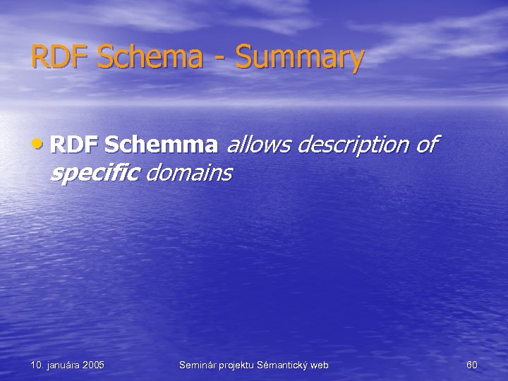 RDF Schema - Summary • RDF Schemma allows description of specific domains 10. januára