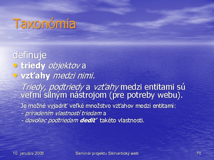 Taxonómia definuje • triedy objektov a • vzťahy medzi nimi. Triedy, podtriedy a vzťahy