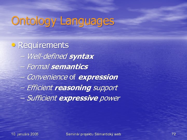 Ontology Languages • Requirements – Well-defined syntax – Formal semantics – Convenience of expression