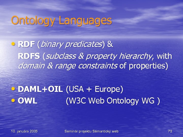 Ontology Languages • RDF (binary predicates) & RDFS (subclass & property hierarchy, with domain