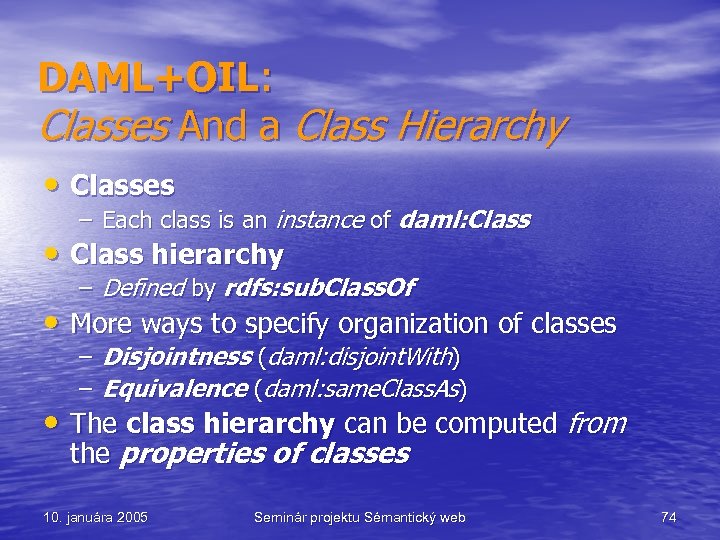 DAML+OIL: Classes And a Class Hierarchy • Classes – Each class is an instance