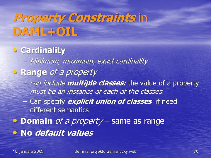 Property Constraints in DAML+OIL • Cardinality – Minimum, maximum, exact cardinality • Range of