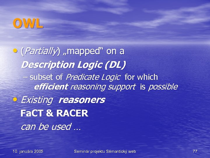 OWL • (Partially) „mapped“ on a Description Logic (DL) – subset of Predicate Logic