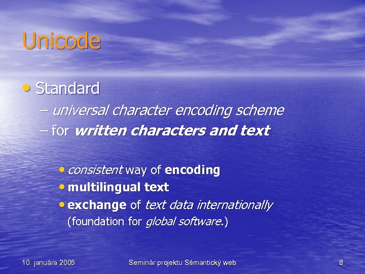 Unicode • Standard – universal character encoding scheme – for written characters and text