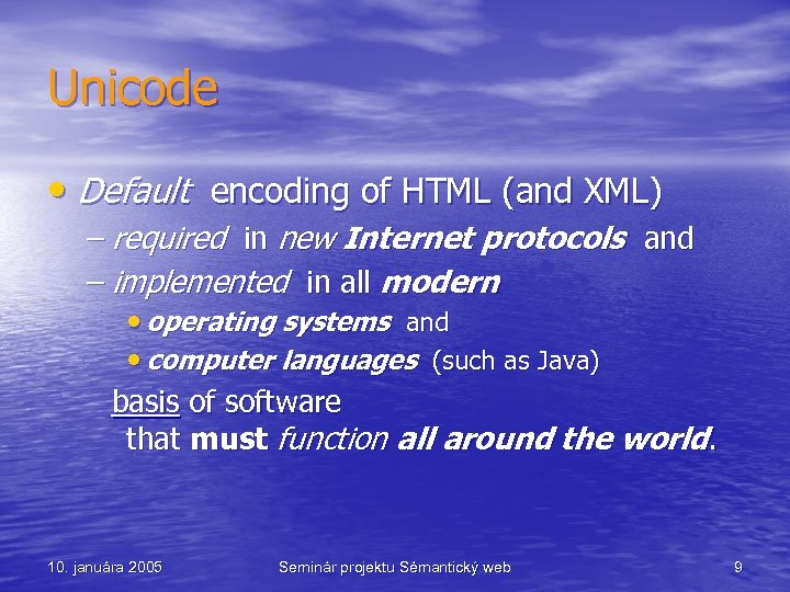 Unicode • Default encoding of HTML (and XML) – required in new Internet protocols