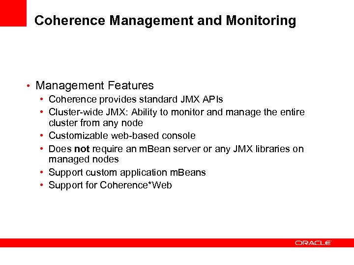Coherence Management and Monitoring • Management Features • Coherence provides standard JMX APIs •
