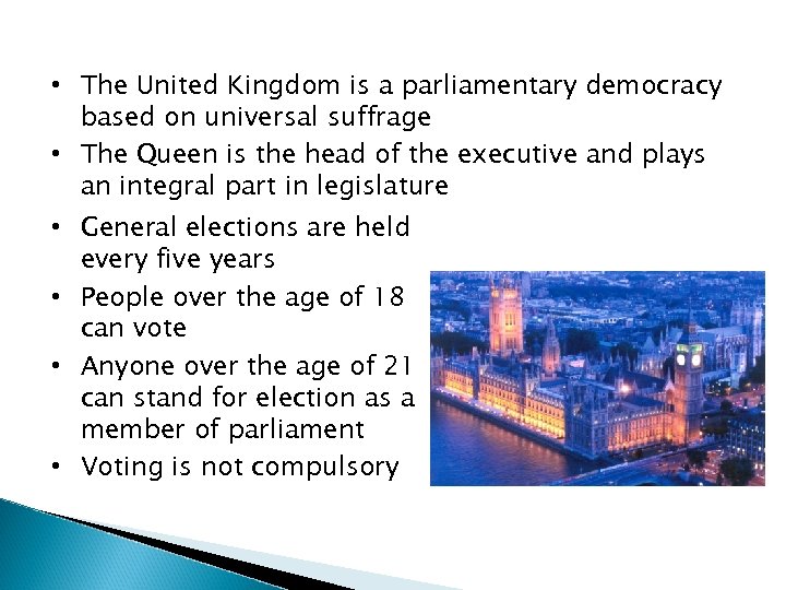  • The United Kingdom is a parliamentary democracy based on universal suffrage •