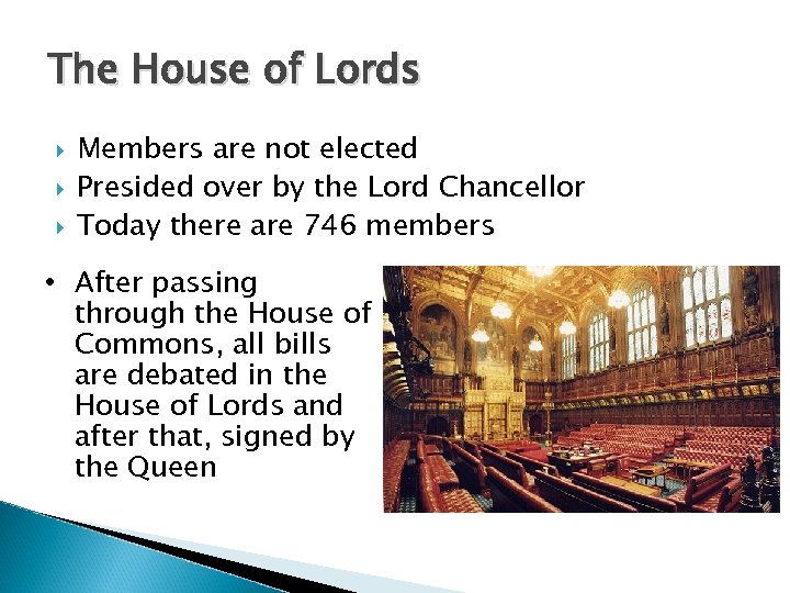 The House of Lords Members are not elected Presided over by the Lord Chancellor