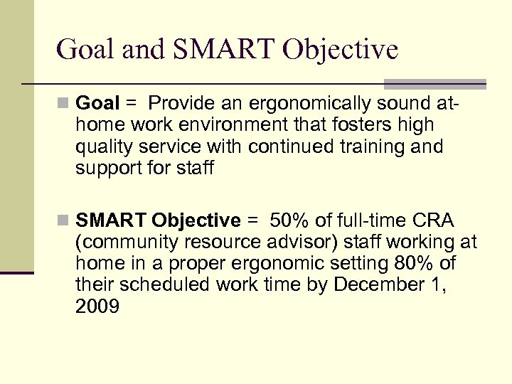 Goal and SMART Objective n Goal = Provide an ergonomically sound at- home work