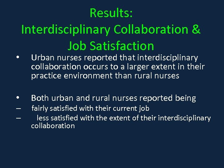  • • – – Results: Interdisciplinary Collaboration & Job Satisfaction Urban nurses reported