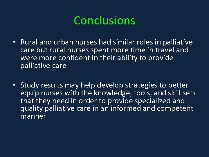 Conclusions • Rural and urban nurses had similar roles in palliative care but rural