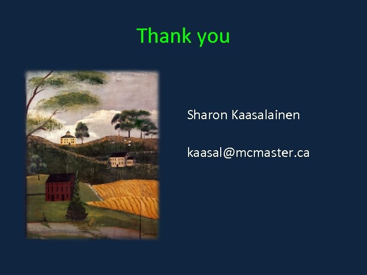 Thank you Sharon Kaasalainen kaasal@mcmaster. ca 