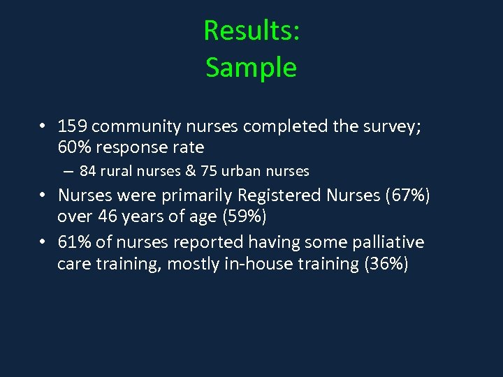 Results: Sample • 159 community nurses completed the survey; 60% response rate – 84