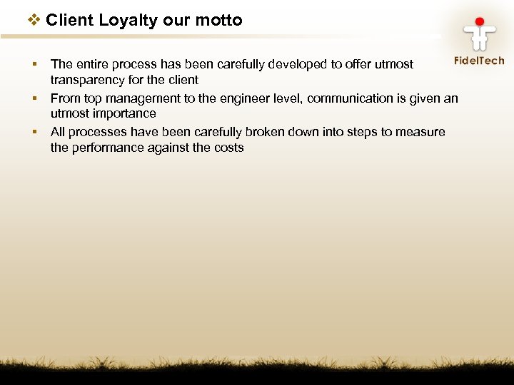 v Client Loyalty our motto § § § The entire process has been carefully