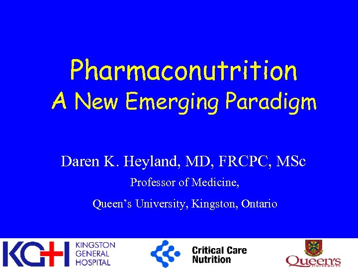 Pharmaconutrition A New Emerging Paradigm Daren K. Heyland, MD, FRCPC, MSc Professor of Medicine,