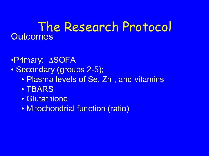 The Research Protocol Outcomes • Primary: ∆SOFA • Secondary (groups 2 -5); • Plasma
