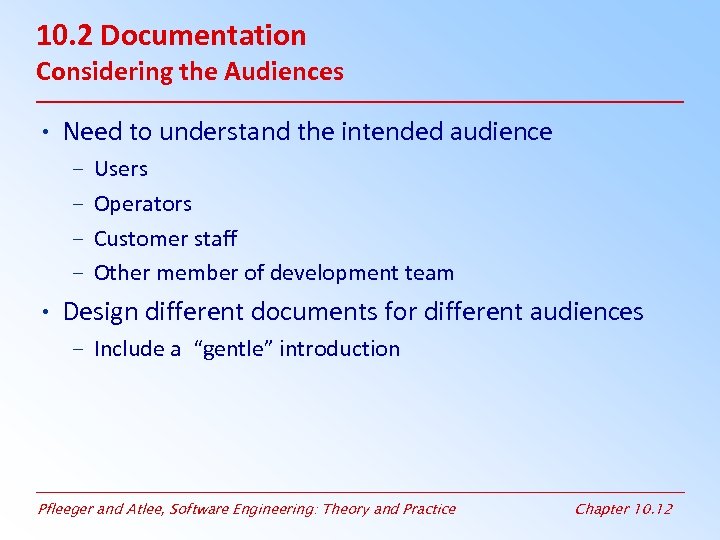 10. 2 Documentation Considering the Audiences • Need to understand the intended audience –
