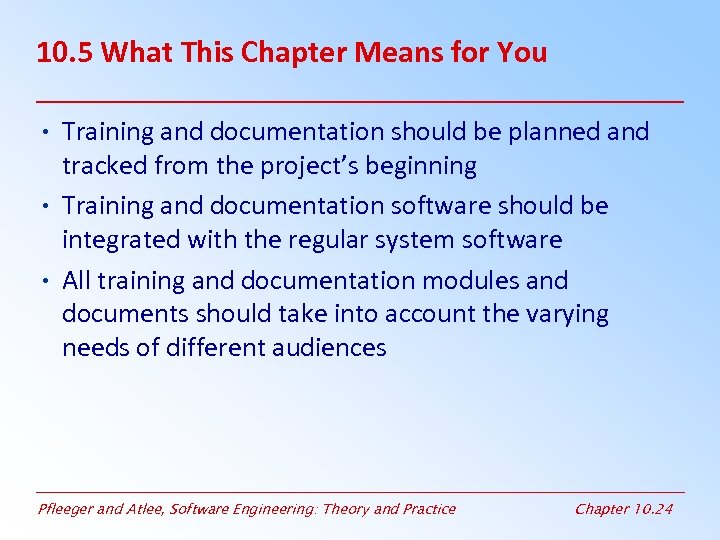 10. 5 What This Chapter Means for You • Training and documentation should be