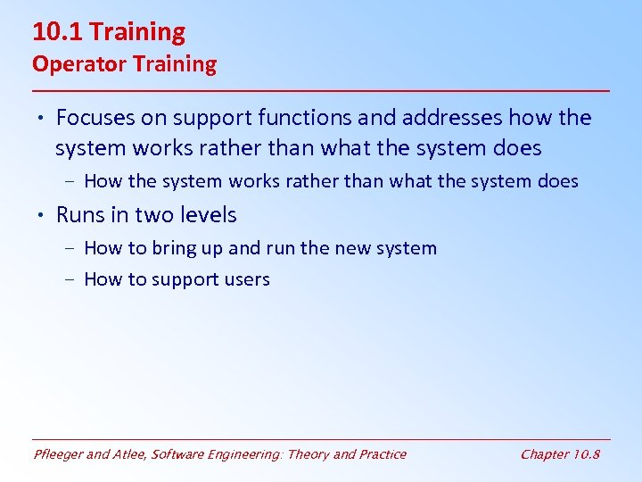 10. 1 Training Operator Training • Focuses on support functions and addresses how the