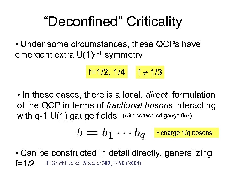 “Deconfined” Criticality • Under some circumstances, these QCPs have emergent extra U(1)q-1 symmetry f=1/2,
