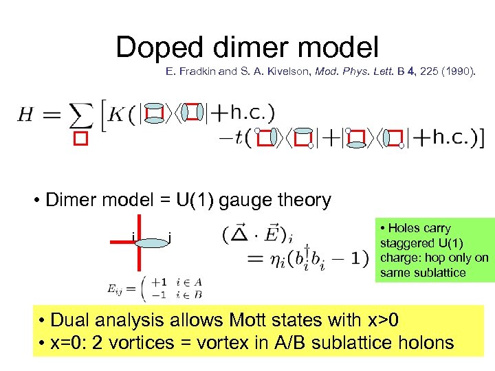 Doped dimer model E. Fradkin and S. A. Kivelson, Mod. Phys. Lett. B 4,