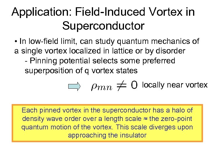 Application: Field-Induced Vortex in Superconductor • In low-field limit, can study quantum mechanics of