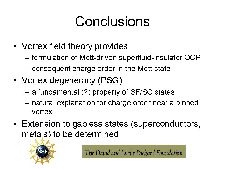 Conclusions • Vortex field theory provides – formulation of Mott-driven superfluid-insulator QCP – consequent