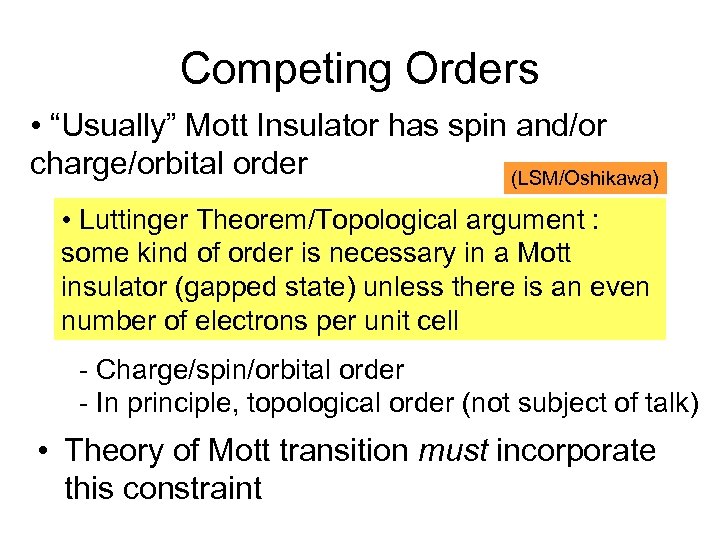 Competing Orders • “Usually” Mott Insulator has spin and/or charge/orbital order (LSM/Oshikawa) • Luttinger