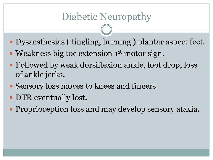 Diabetic Neuropathy Dysaesthesias ( tingling, burning ) plantar aspect feet. Weakness big toe extension