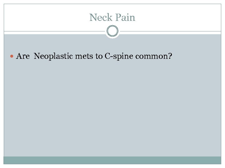 Neck Pain Are Neoplastic mets to C-spine common? 