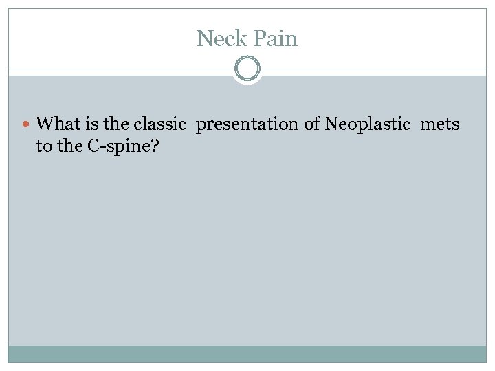 Neck Pain What is the classic presentation of Neoplastic mets to the C-spine? 