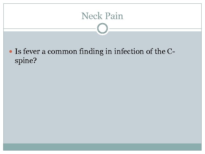 Neck Pain Is fever a common finding in infection of the C- spine? 