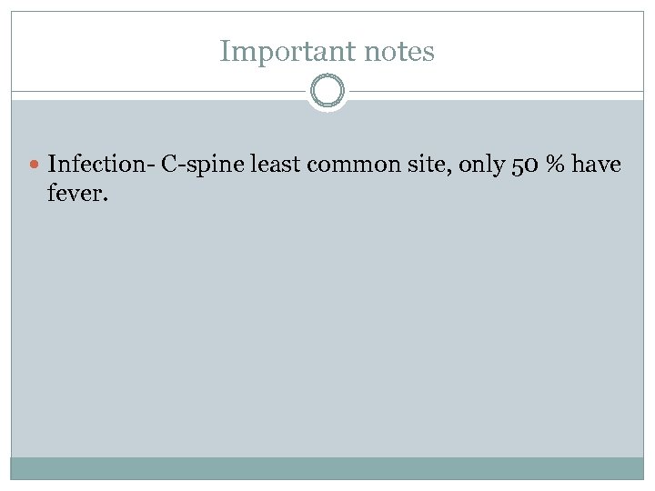 Important notes Infection- C-spine least common site, only 50 % have fever. 