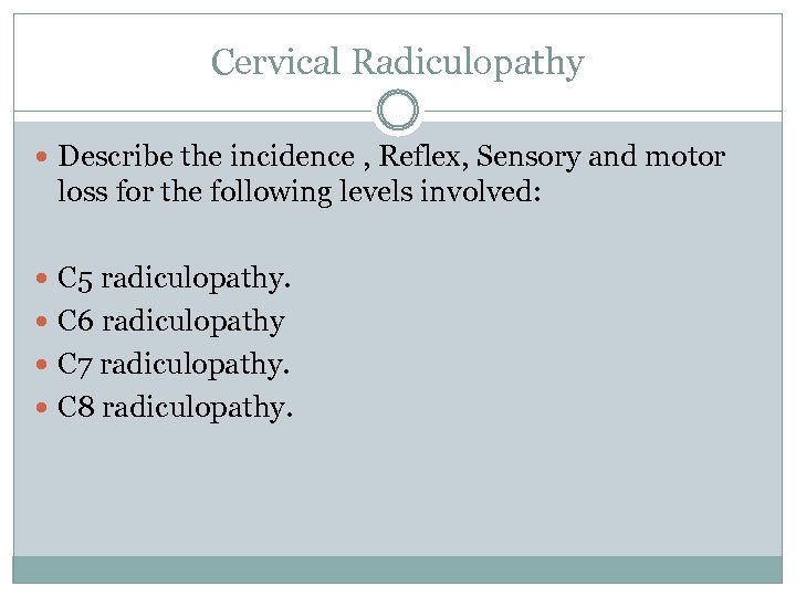 Cervical Radiculopathy Describe the incidence , Reflex, Sensory and motor loss for the following