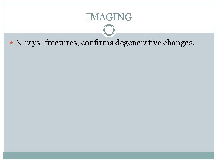 IMAGING X-rays- fractures, confirms degenerative changes. 