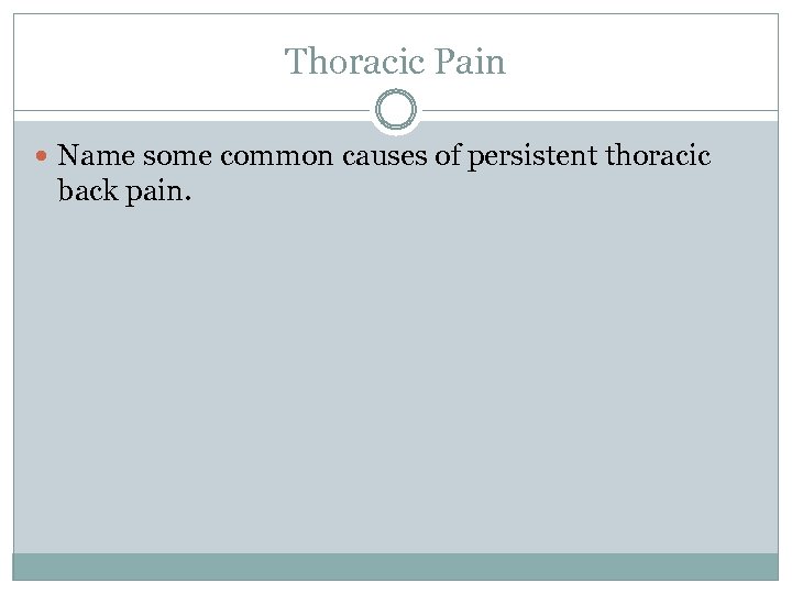 Thoracic Pain Name some common causes of persistent thoracic back pain. 