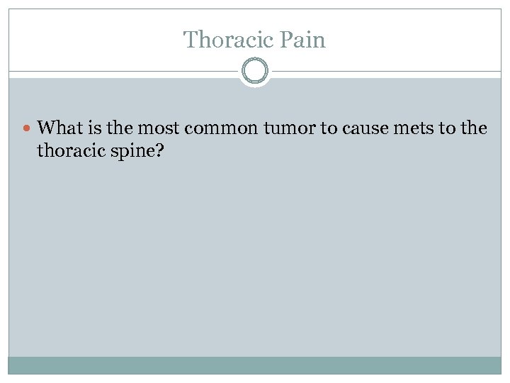 Thoracic Pain What is the most common tumor to cause mets to the thoracic