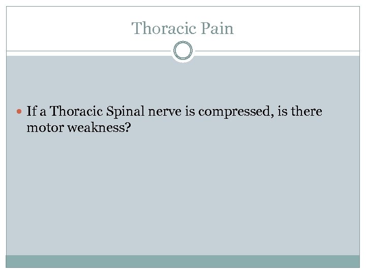 Thoracic Pain If a Thoracic Spinal nerve is compressed, is there motor weakness? 