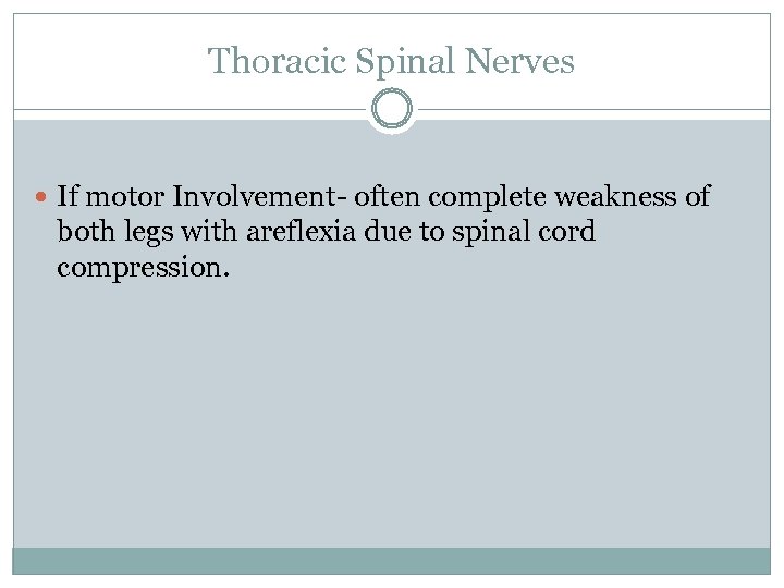Thoracic Spinal Nerves If motor Involvement- often complete weakness of both legs with areflexia