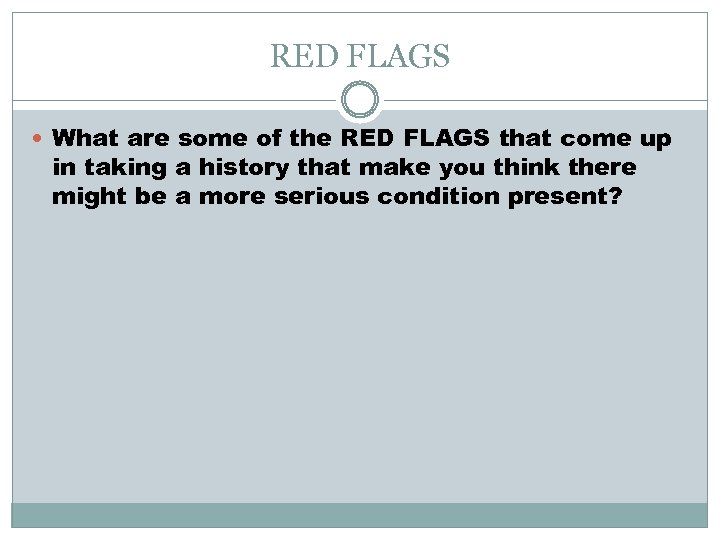 RED FLAGS What are some of the RED FLAGS that come up in taking