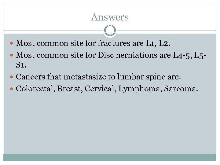 Answers Most common site for fractures are L 1, L 2. Most common site