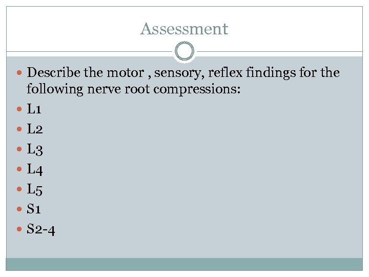 Assessment Describe the motor , sensory, reflex findings for the following nerve root compressions:
