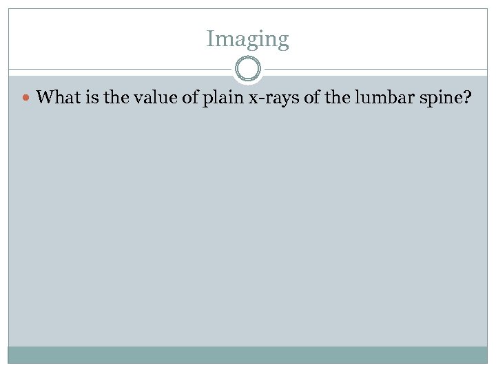 Imaging What is the value of plain x-rays of the lumbar spine? 