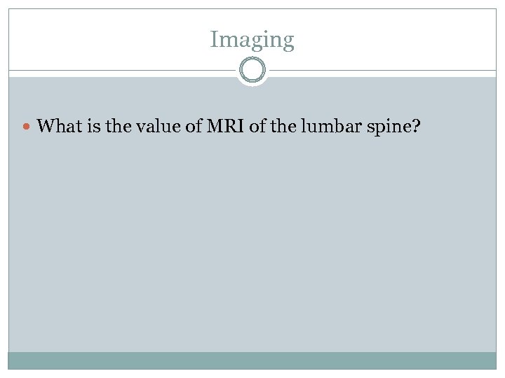 Imaging What is the value of MRI of the lumbar spine? 