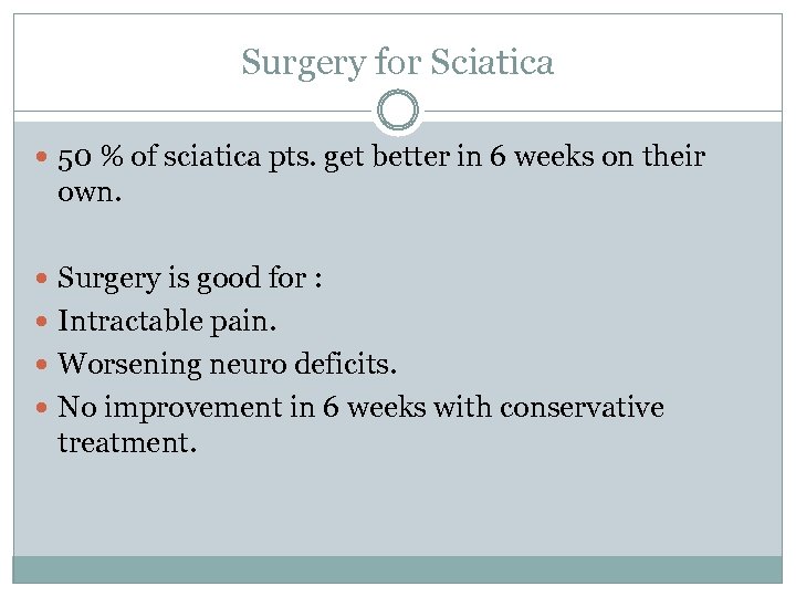 Surgery for Sciatica 50 % of sciatica pts. get better in 6 weeks on