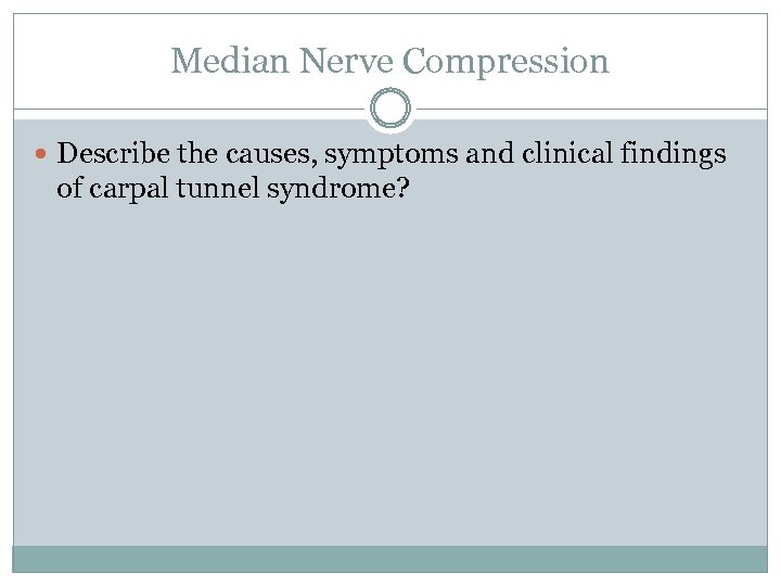 Median Nerve Compression Describe the causes, symptoms and clinical findings of carpal tunnel syndrome?